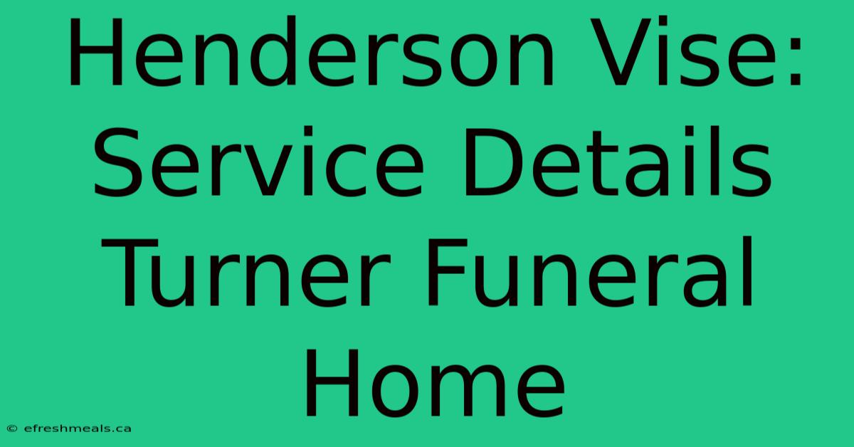 Henderson Vise: Service Details Turner Funeral Home