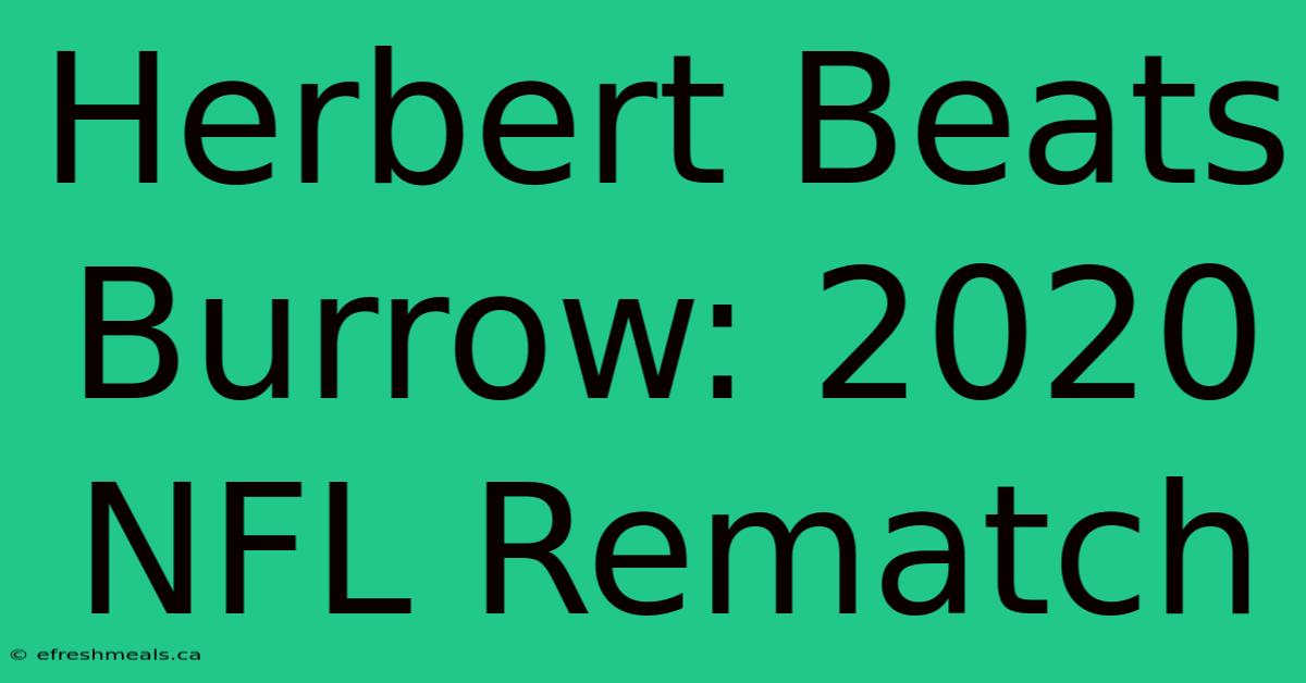 Herbert Beats Burrow: 2020 NFL Rematch