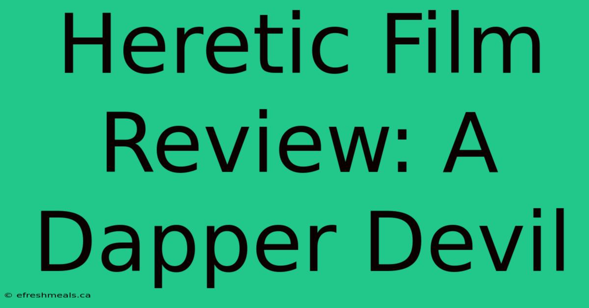 Heretic Film Review: A Dapper Devil