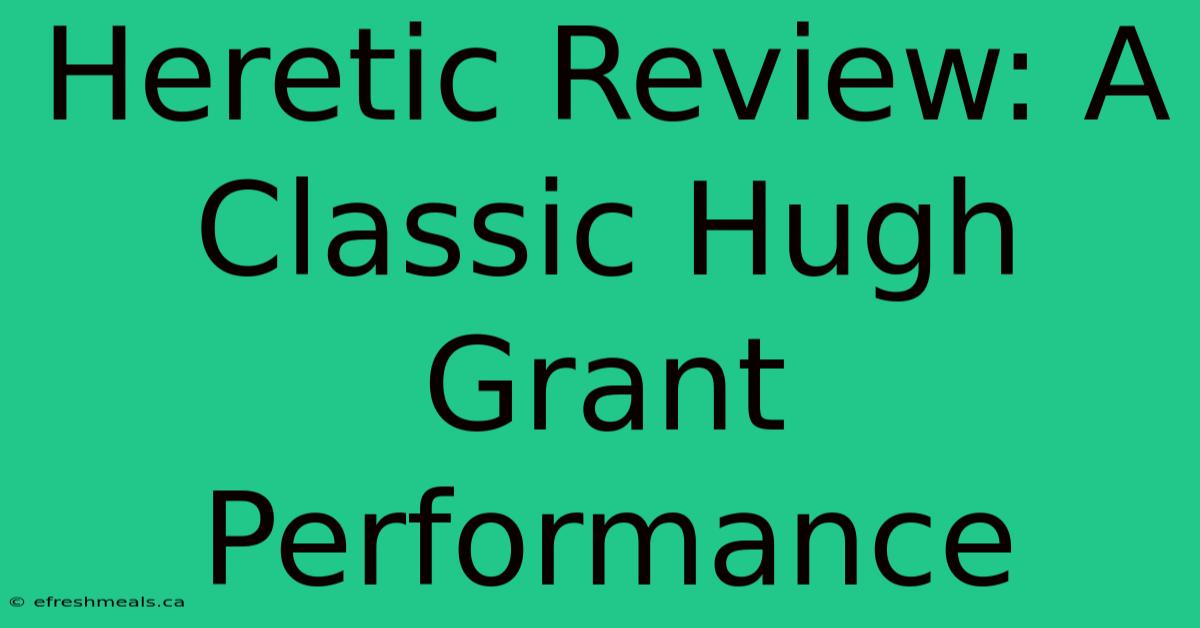 Heretic Review: A Classic Hugh Grant Performance