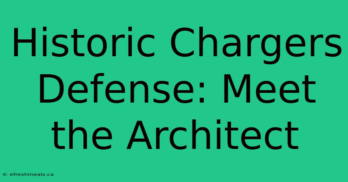 Historic Chargers Defense: Meet The Architect