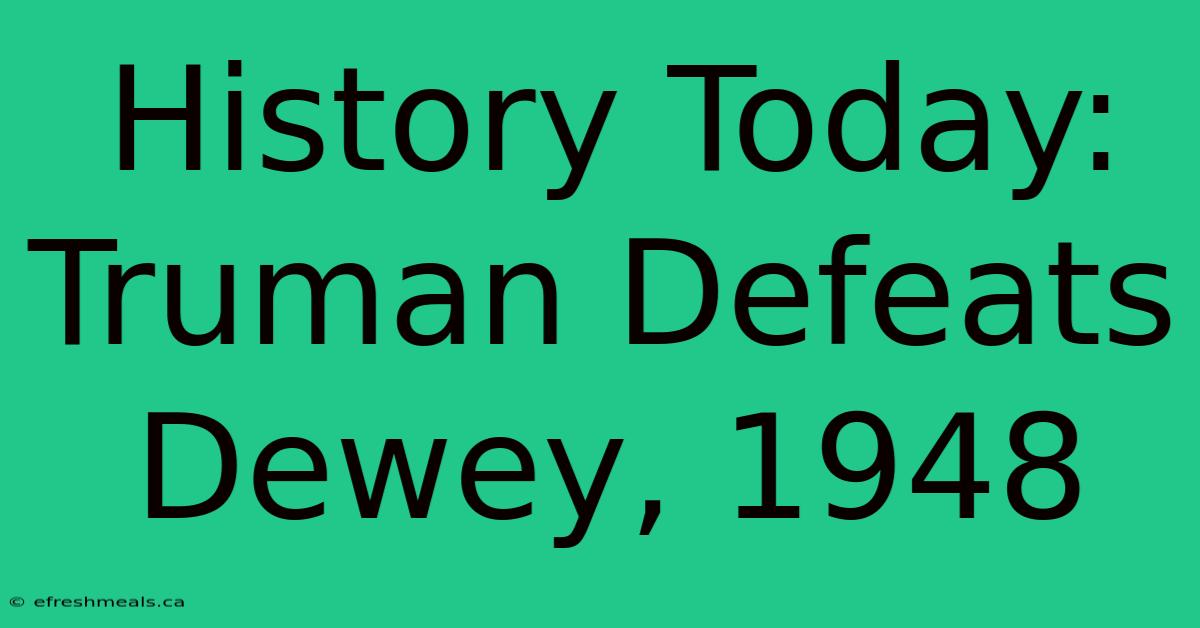 History Today: Truman Defeats Dewey, 1948