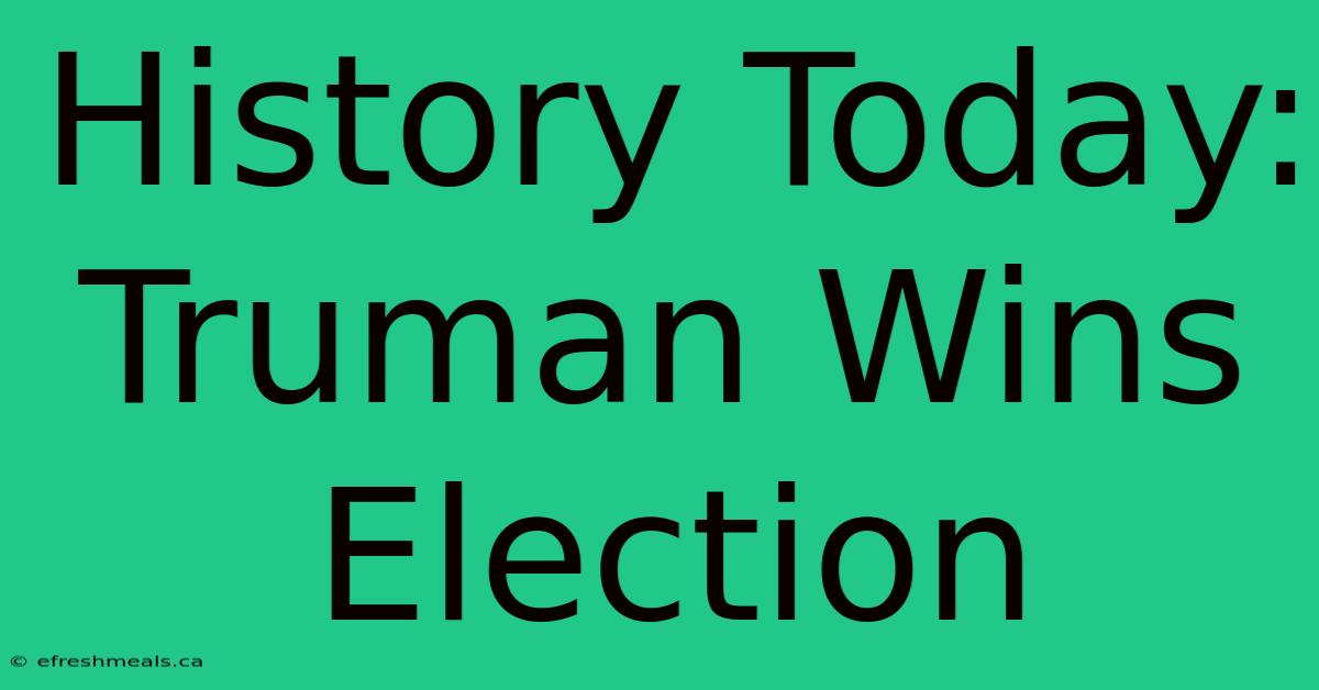 History Today: Truman Wins Election