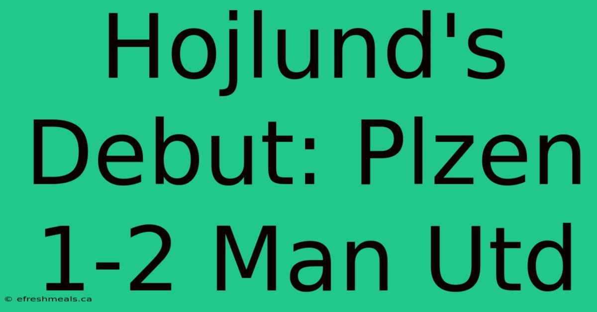 Hojlund's Debut: Plzen 1-2 Man Utd