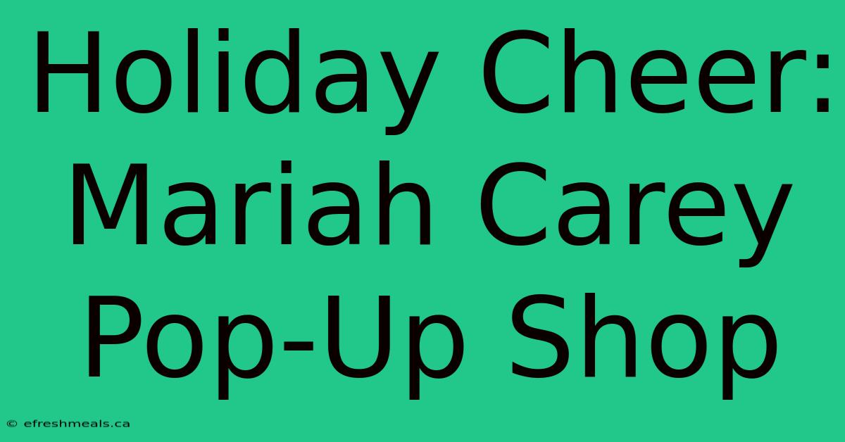 Holiday Cheer: Mariah Carey Pop-Up Shop