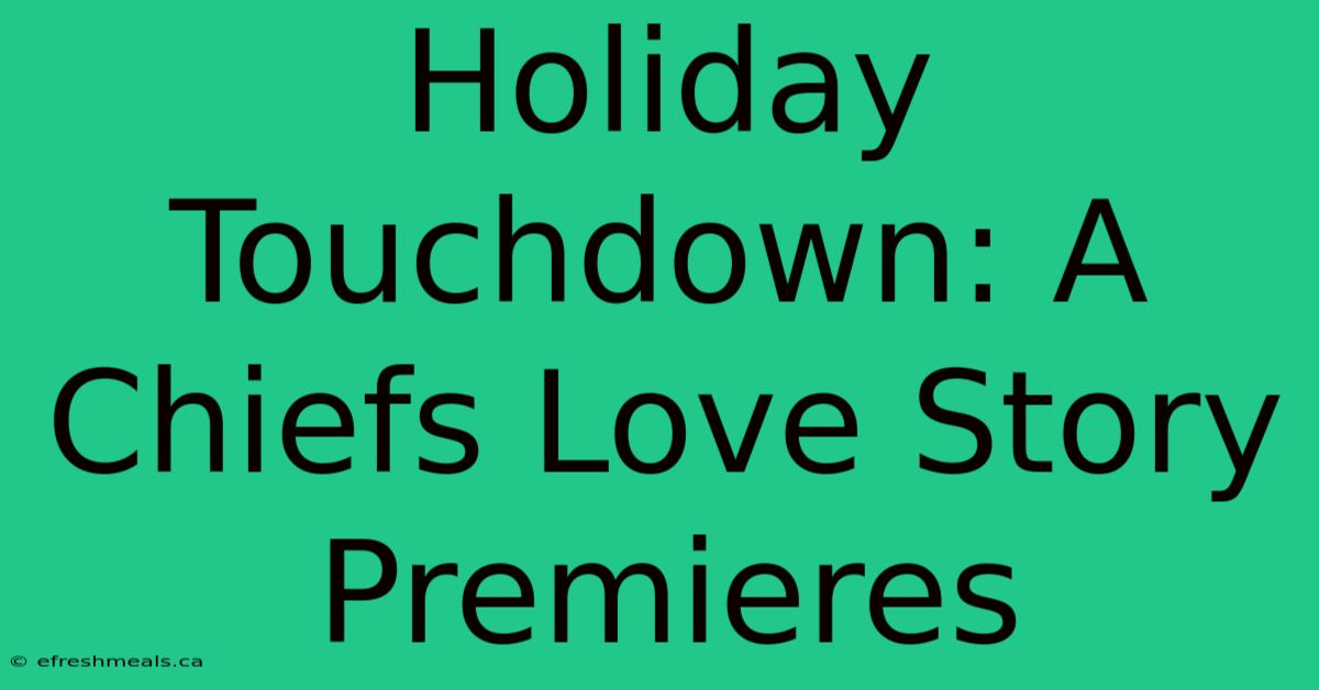 Holiday Touchdown: A Chiefs Love Story Premieres