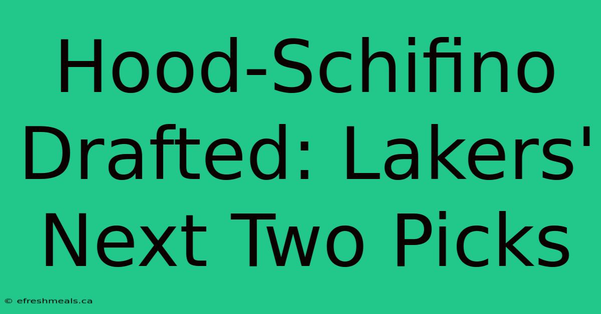 Hood-Schifino Drafted: Lakers' Next Two Picks