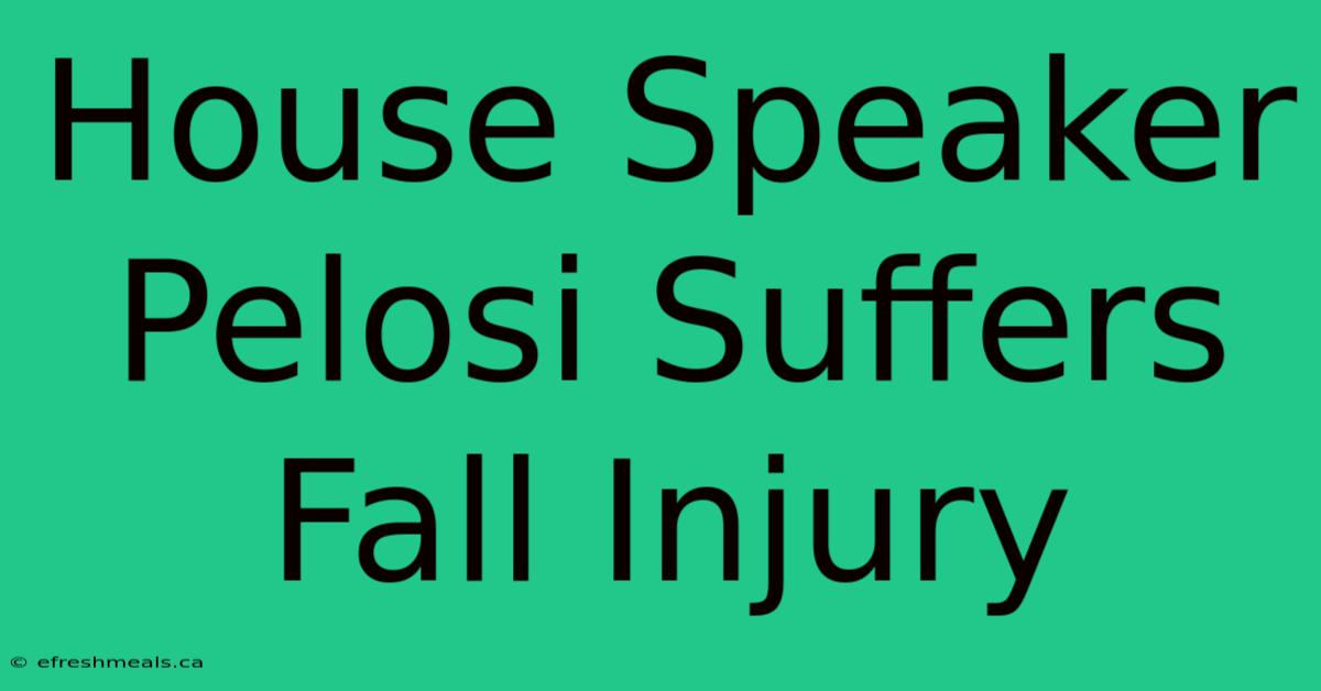 House Speaker Pelosi Suffers Fall Injury