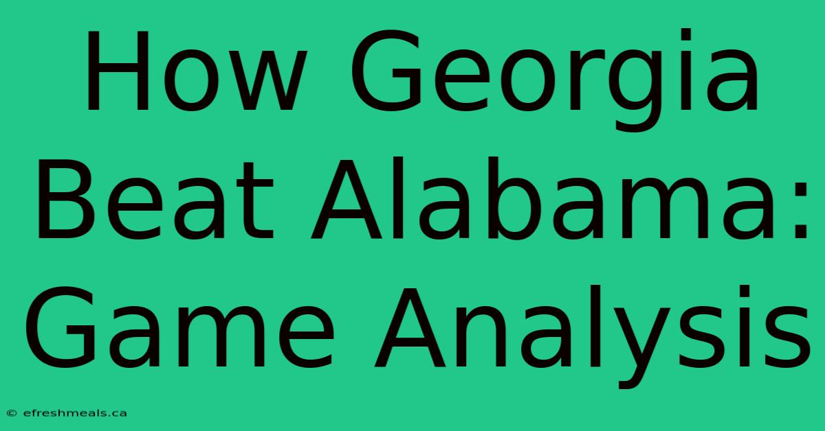 How Georgia Beat Alabama: Game Analysis