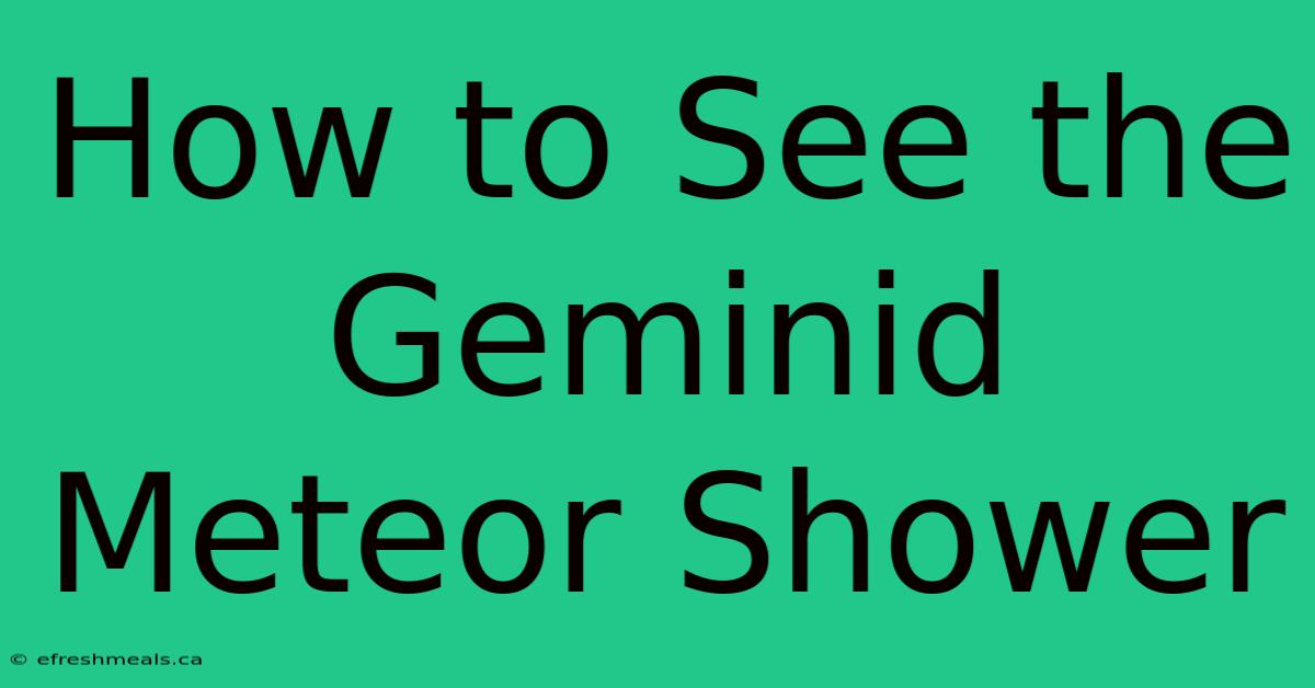 How To See The Geminid Meteor Shower