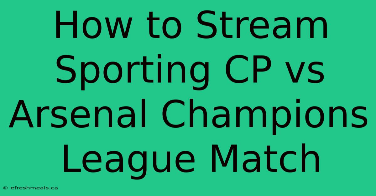 How To Stream Sporting CP Vs Arsenal Champions League Match