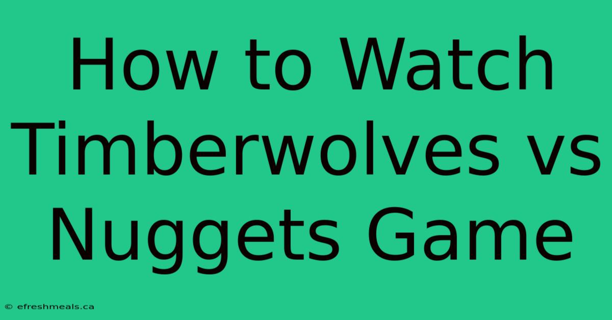 How To Watch Timberwolves Vs Nuggets Game