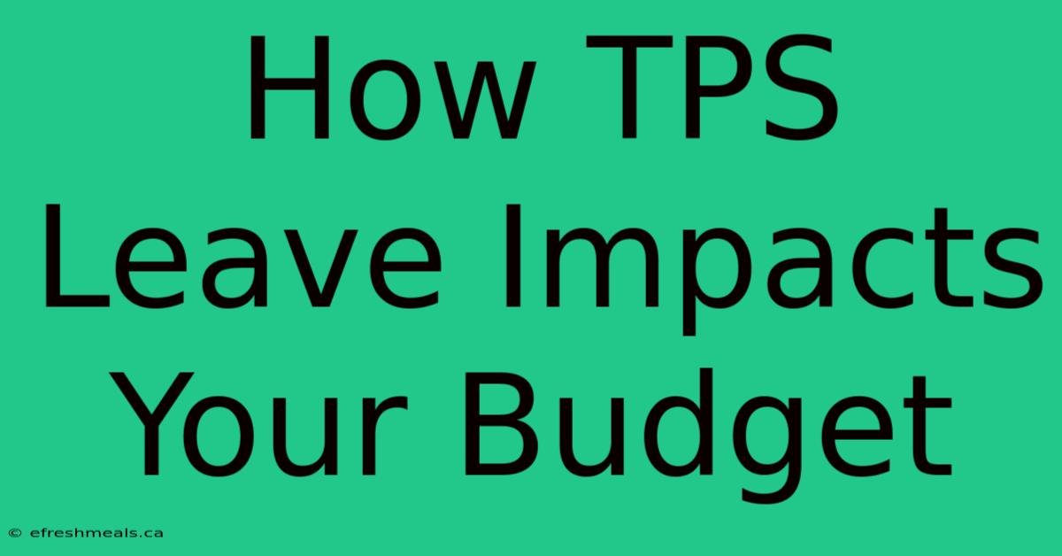 How TPS Leave Impacts Your Budget