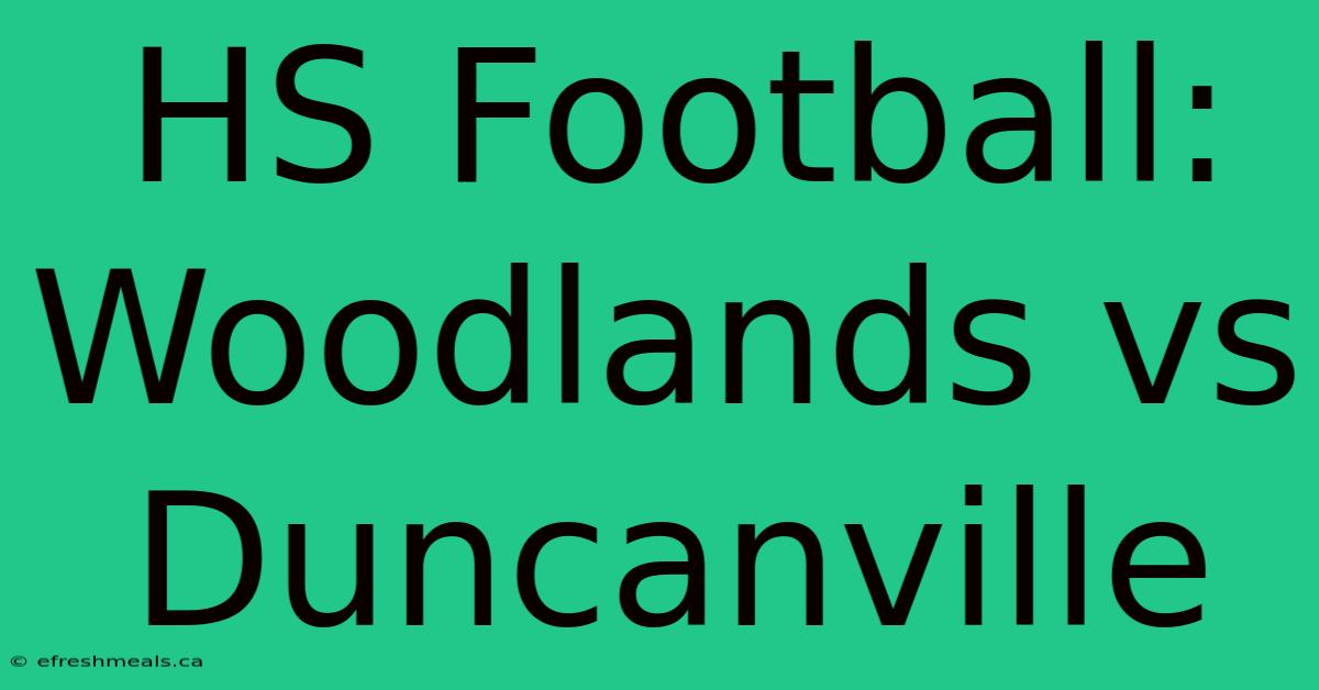 HS Football: Woodlands Vs Duncanville