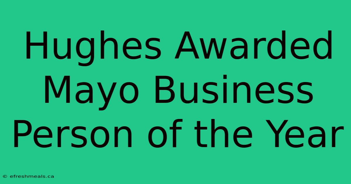 Hughes Awarded Mayo Business Person Of The Year