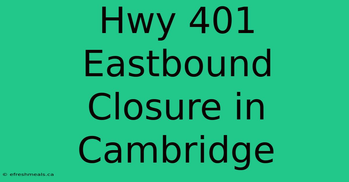 Hwy 401 Eastbound Closure In Cambridge