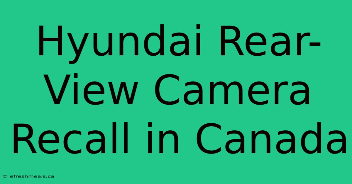 Hyundai Rear-View Camera Recall In Canada