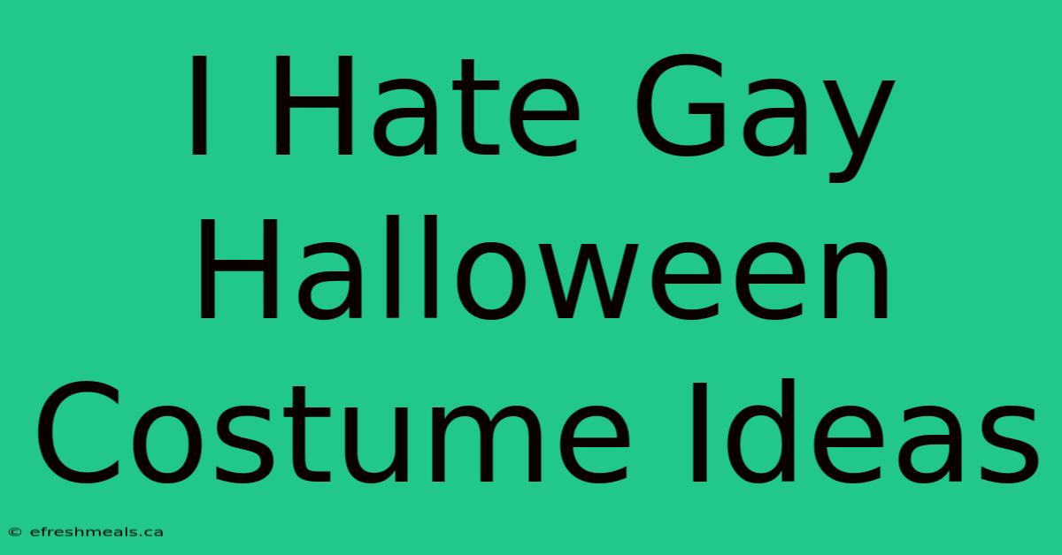 I Hate Gay Halloween Costume Ideas