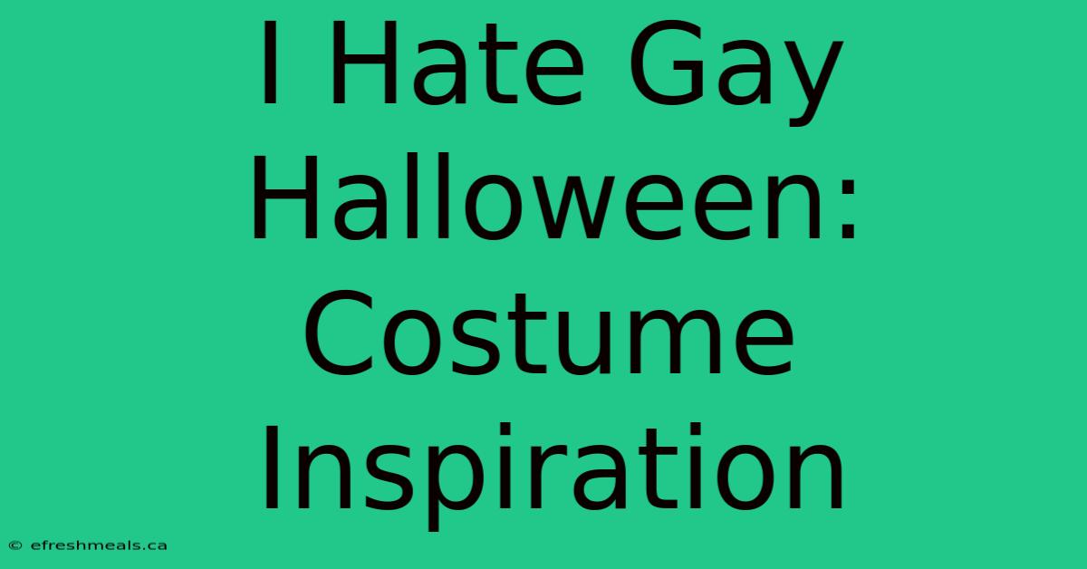 I Hate Gay Halloween: Costume Inspiration 