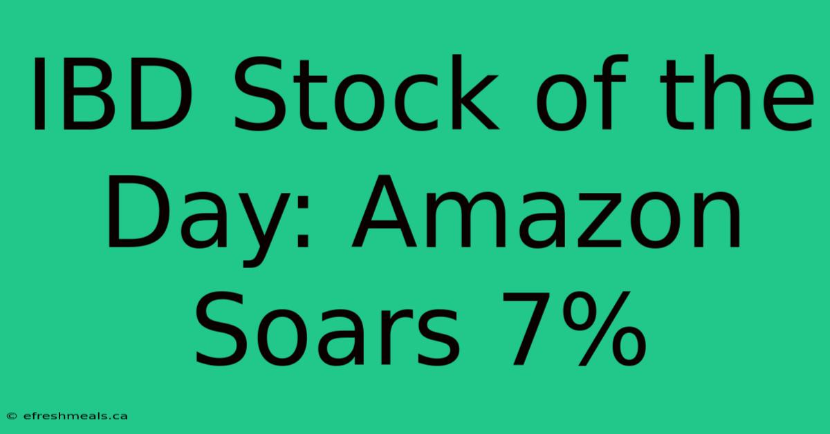 IBD Stock Of The Day: Amazon Soars 7%