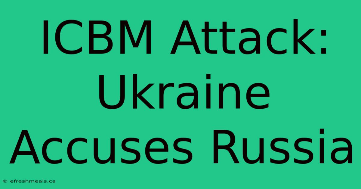 ICBM Attack: Ukraine Accuses Russia