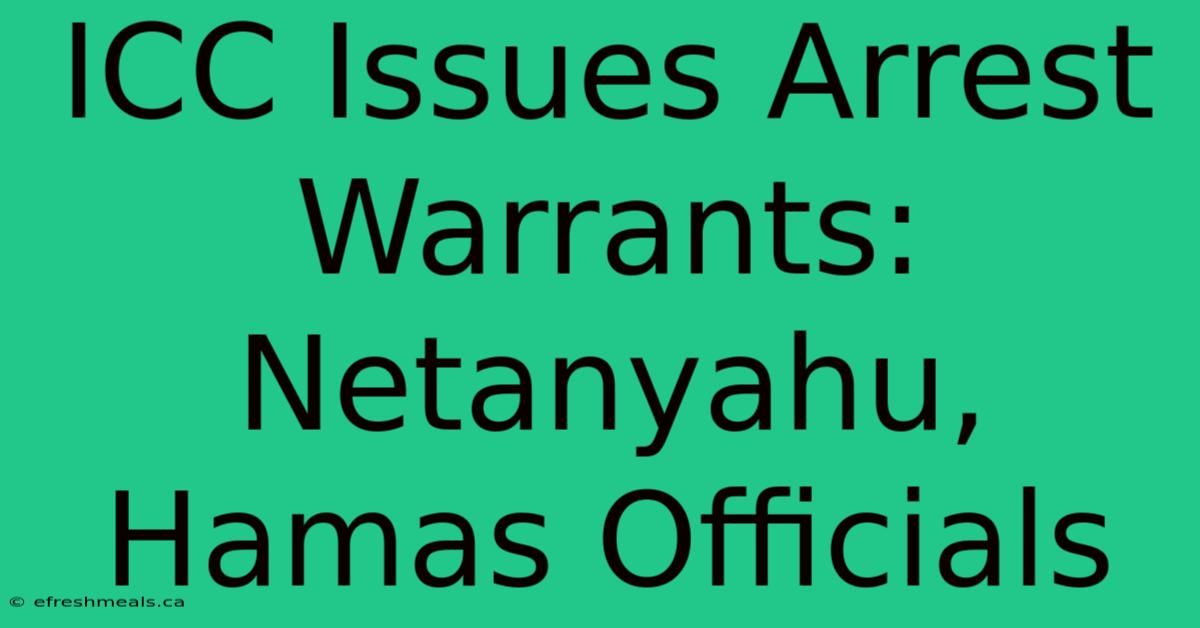 ICC Issues Arrest Warrants: Netanyahu, Hamas Officials