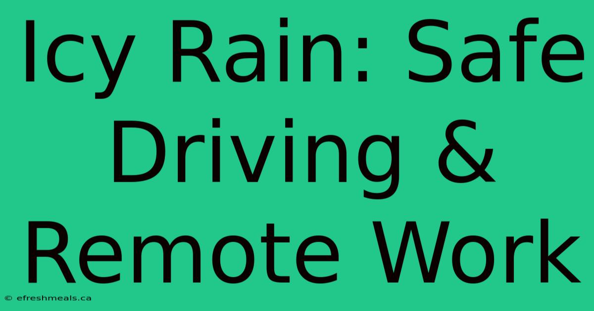 Icy Rain: Safe Driving & Remote Work