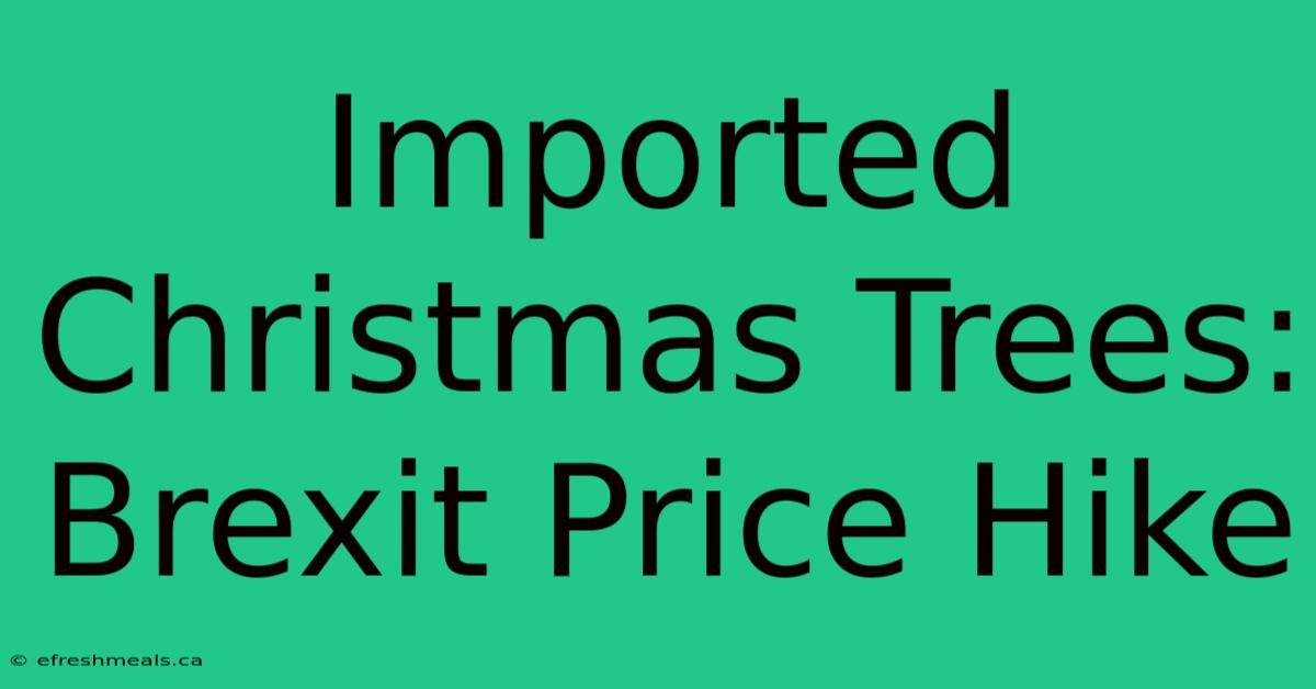 Imported Christmas Trees: Brexit Price Hike 