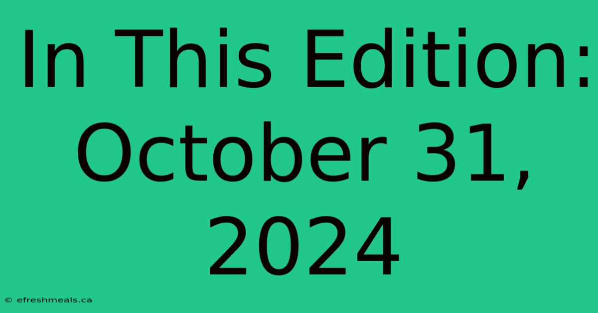 In This Edition: October 31, 2024 