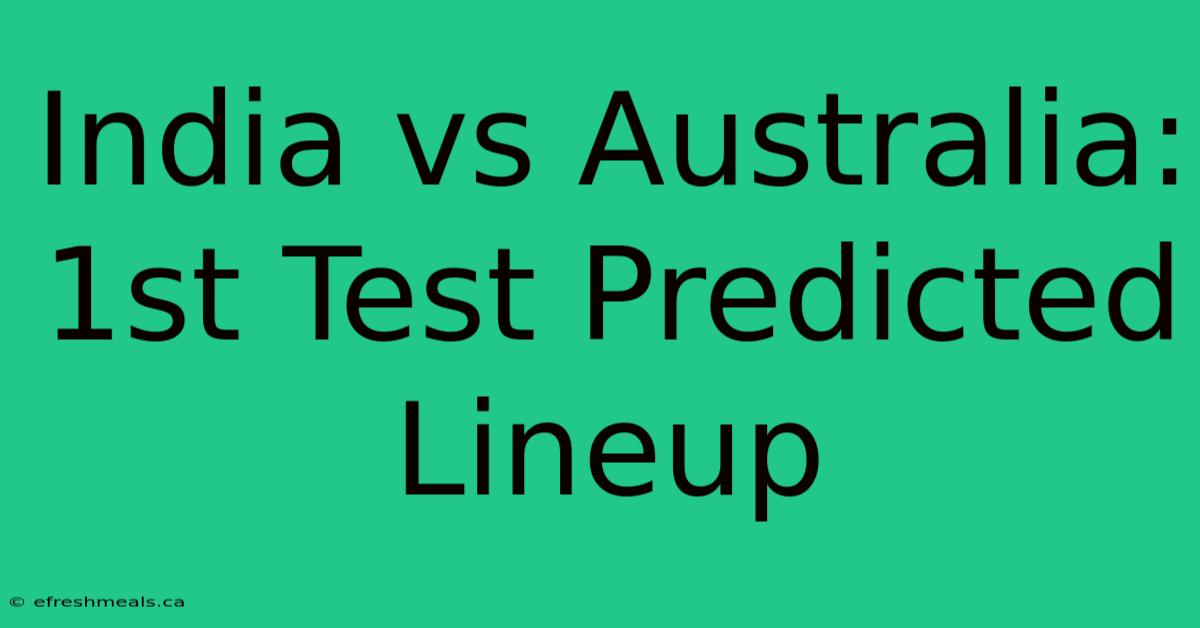 India Vs Australia: 1st Test Predicted Lineup