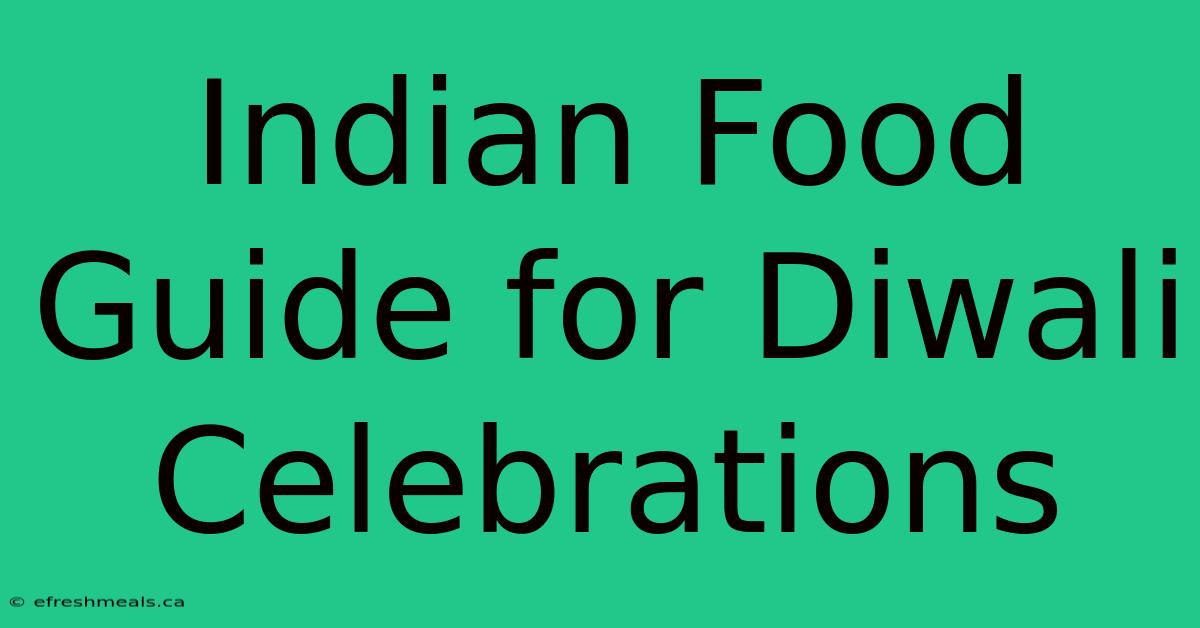 Indian Food Guide For Diwali Celebrations 