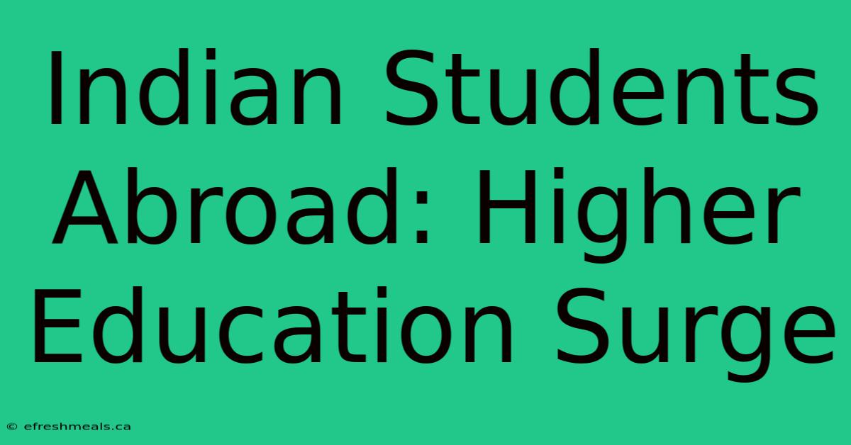 Indian Students Abroad: Higher Education Surge