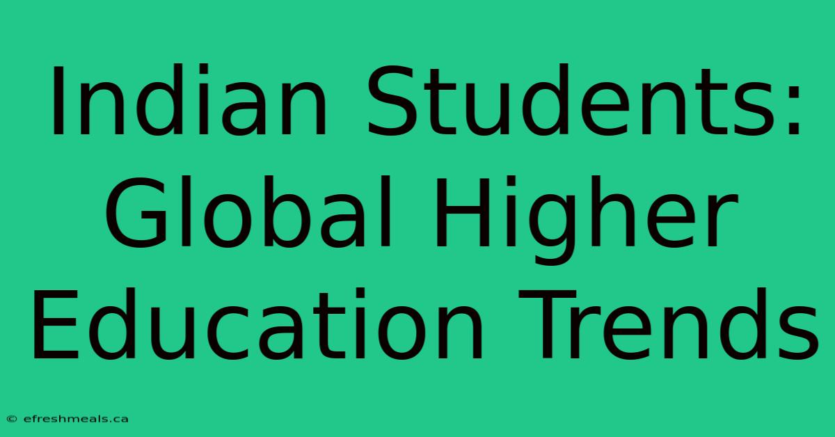 Indian Students: Global Higher Education Trends