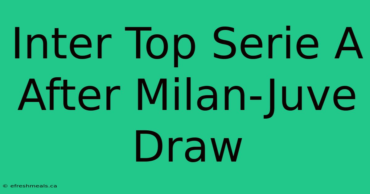 Inter Top Serie A After Milan-Juve Draw