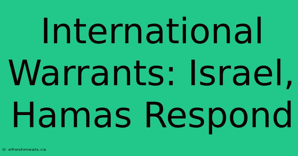 International Warrants: Israel, Hamas Respond