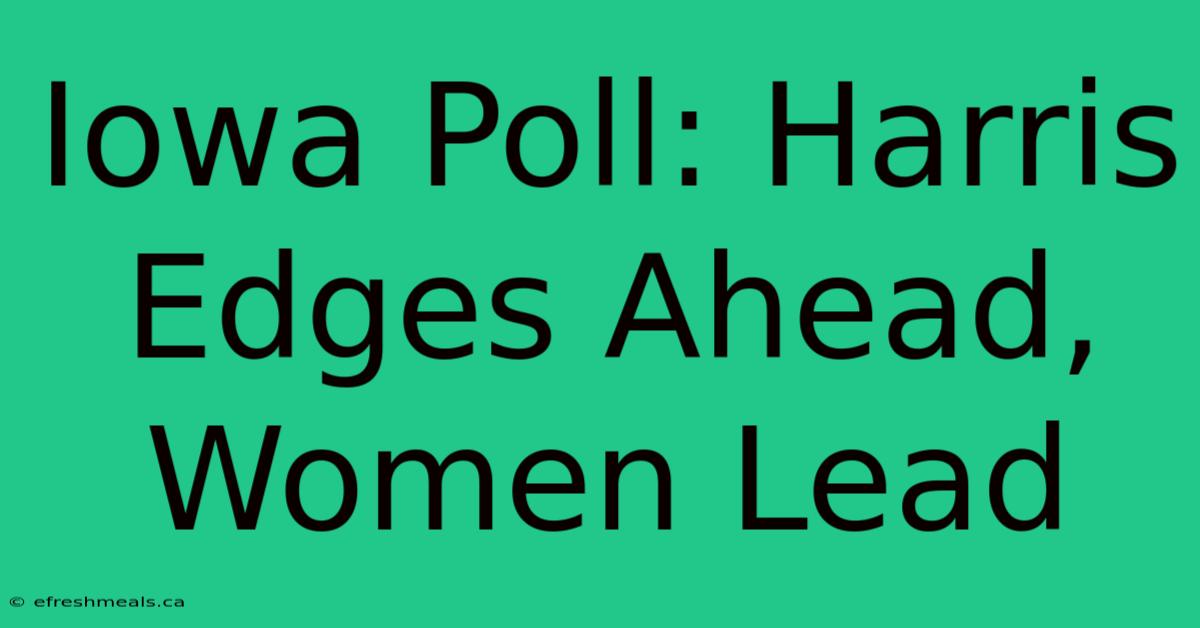 Iowa Poll: Harris Edges Ahead, Women Lead