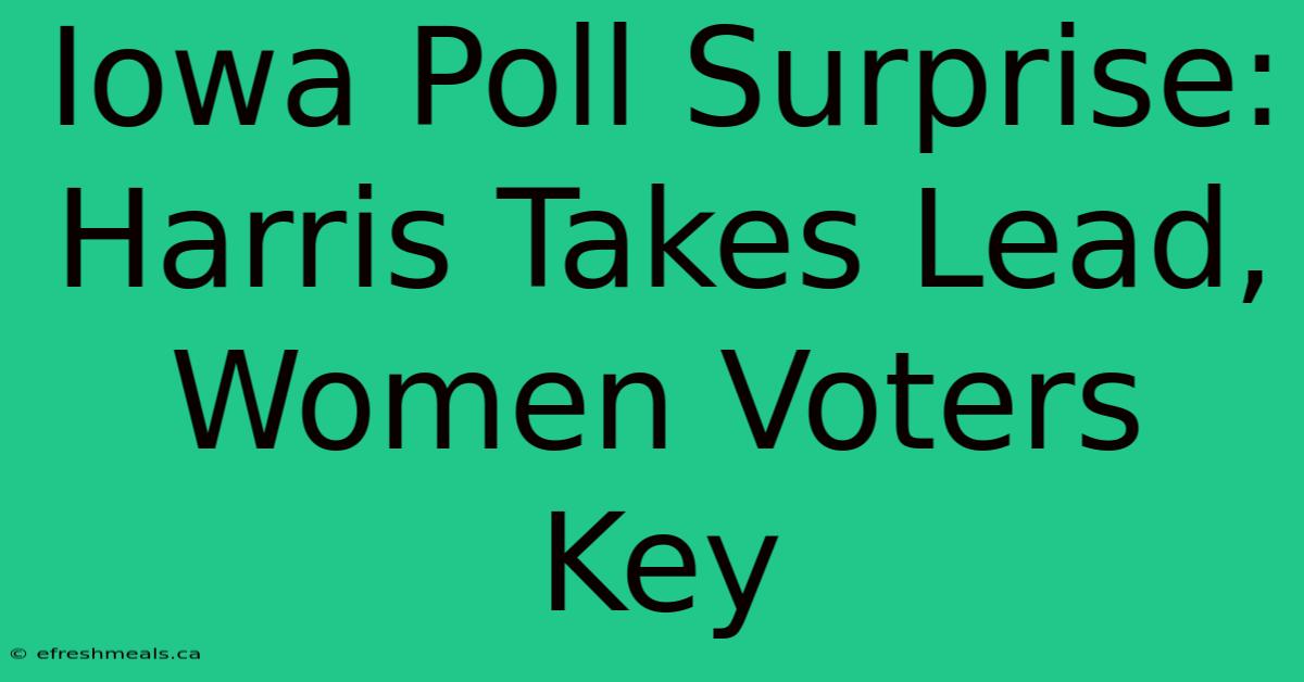 Iowa Poll Surprise: Harris Takes Lead, Women Voters Key