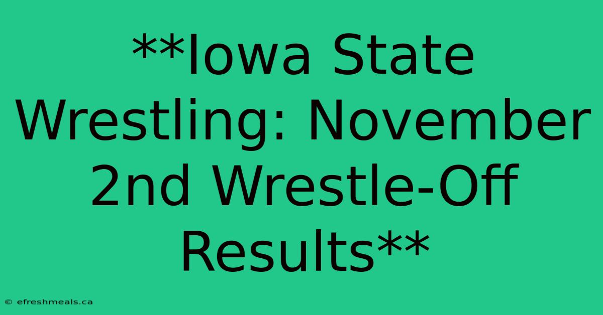 **Iowa State Wrestling: November 2nd Wrestle-Off Results** 