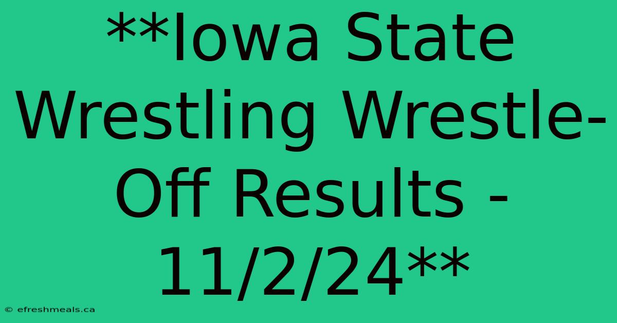 **Iowa State Wrestling Wrestle-Off Results - 11/2/24**