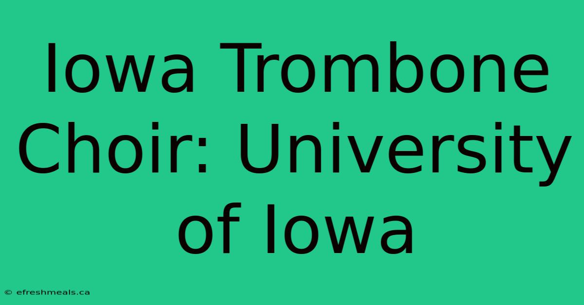 Iowa Trombone Choir: University Of Iowa