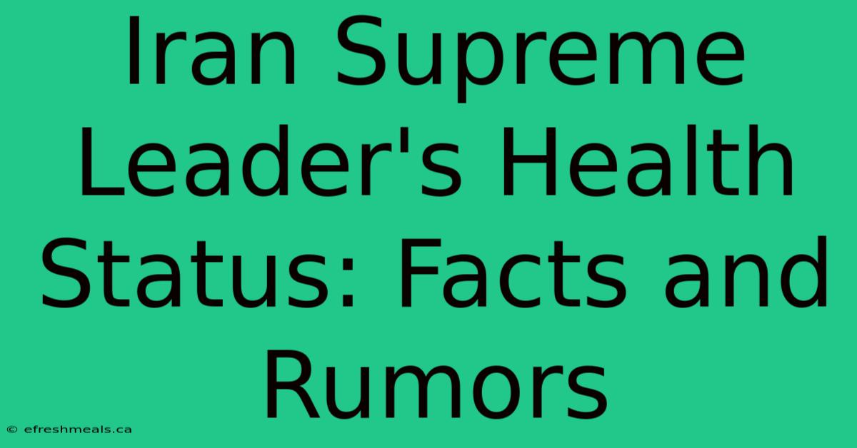 Iran Supreme Leader's Health Status: Facts And Rumors