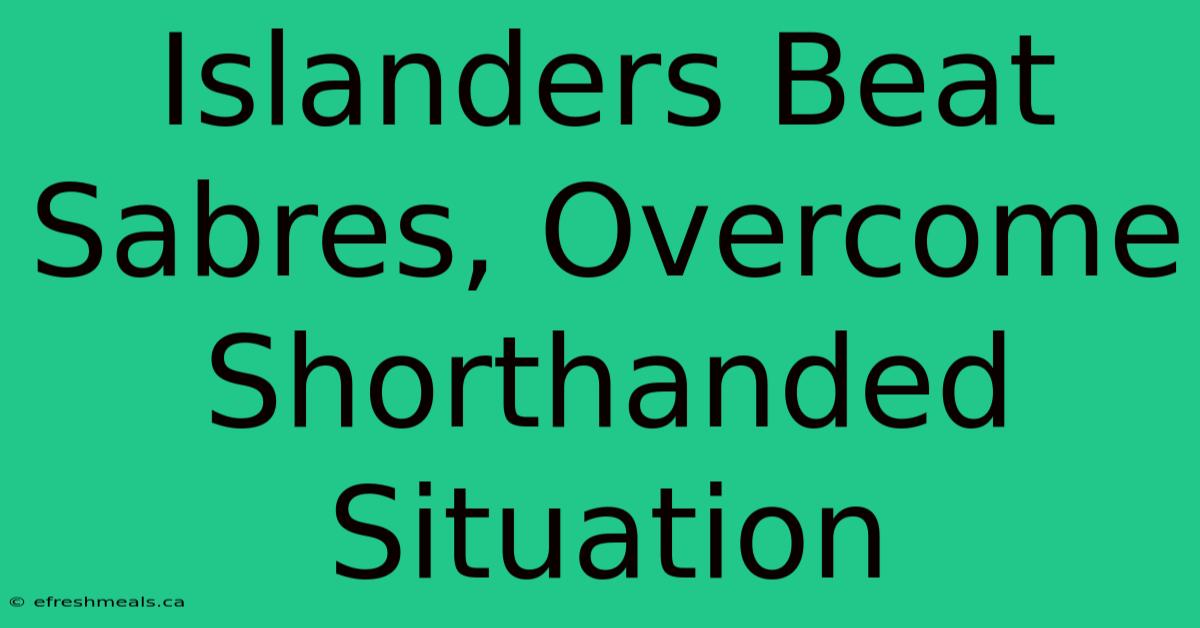 Islanders Beat Sabres, Overcome Shorthanded Situation 