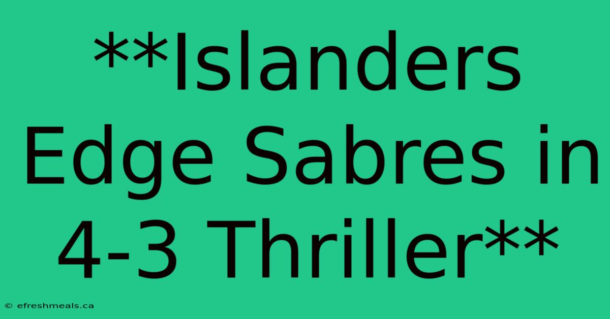 **Islanders Edge Sabres In 4-3 Thriller** 