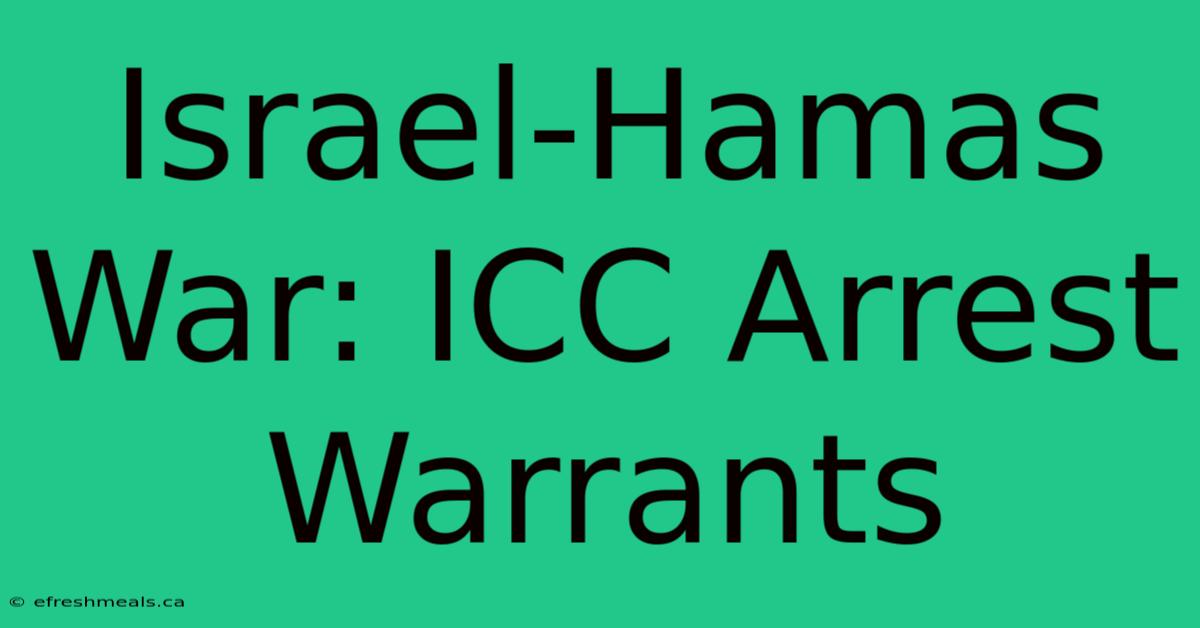 Israel-Hamas War: ICC Arrest Warrants