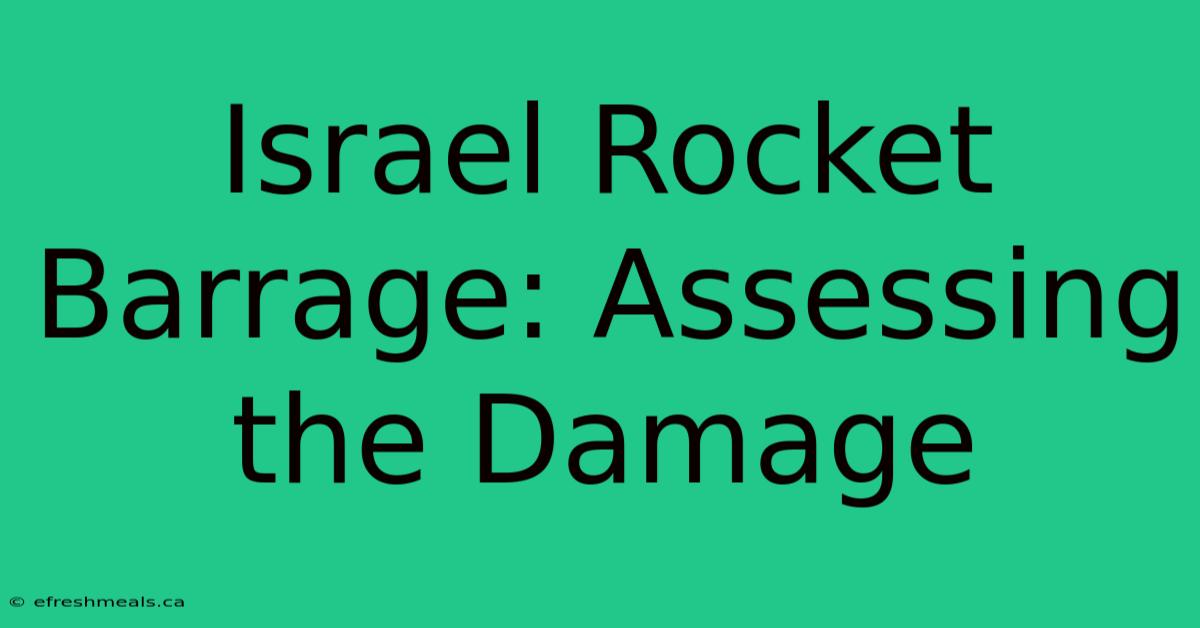 Israel Rocket Barrage: Assessing The Damage