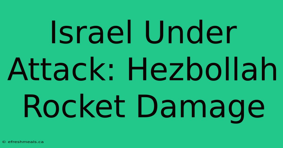 Israel Under Attack: Hezbollah Rocket Damage