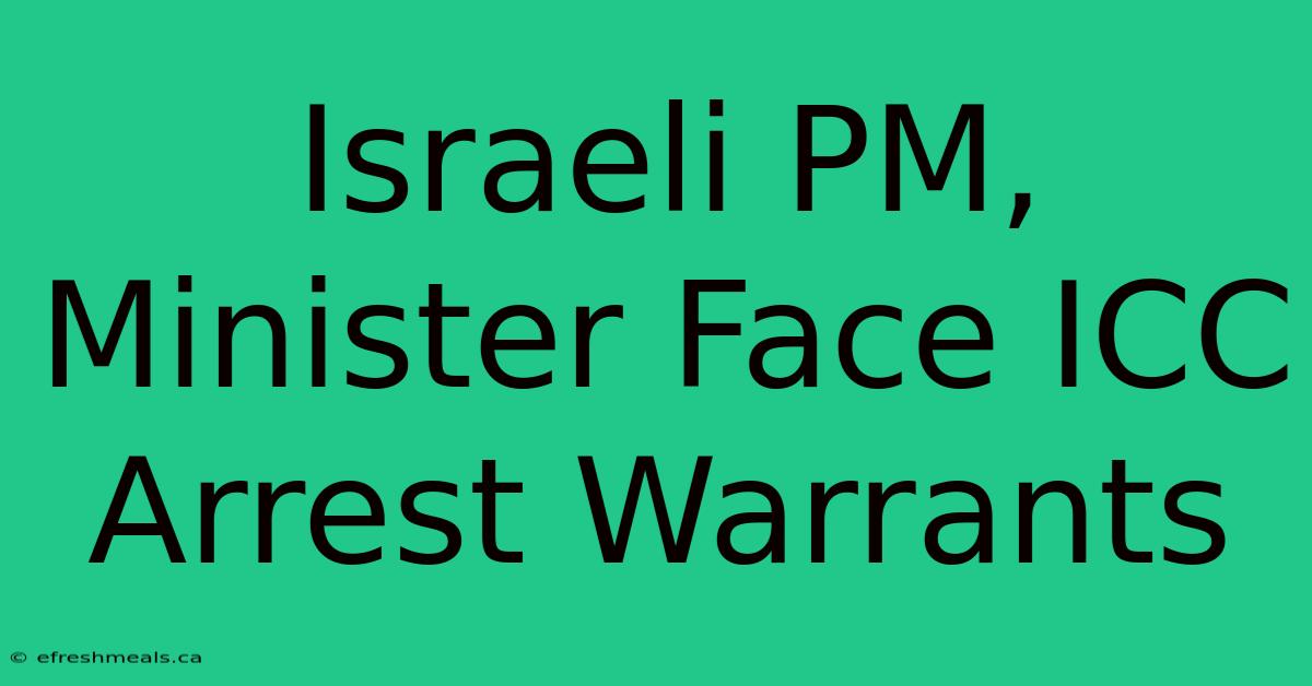 Israeli PM, Minister Face ICC Arrest Warrants