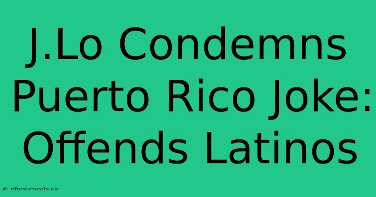 J.Lo Condemns Puerto Rico Joke: Offends Latinos