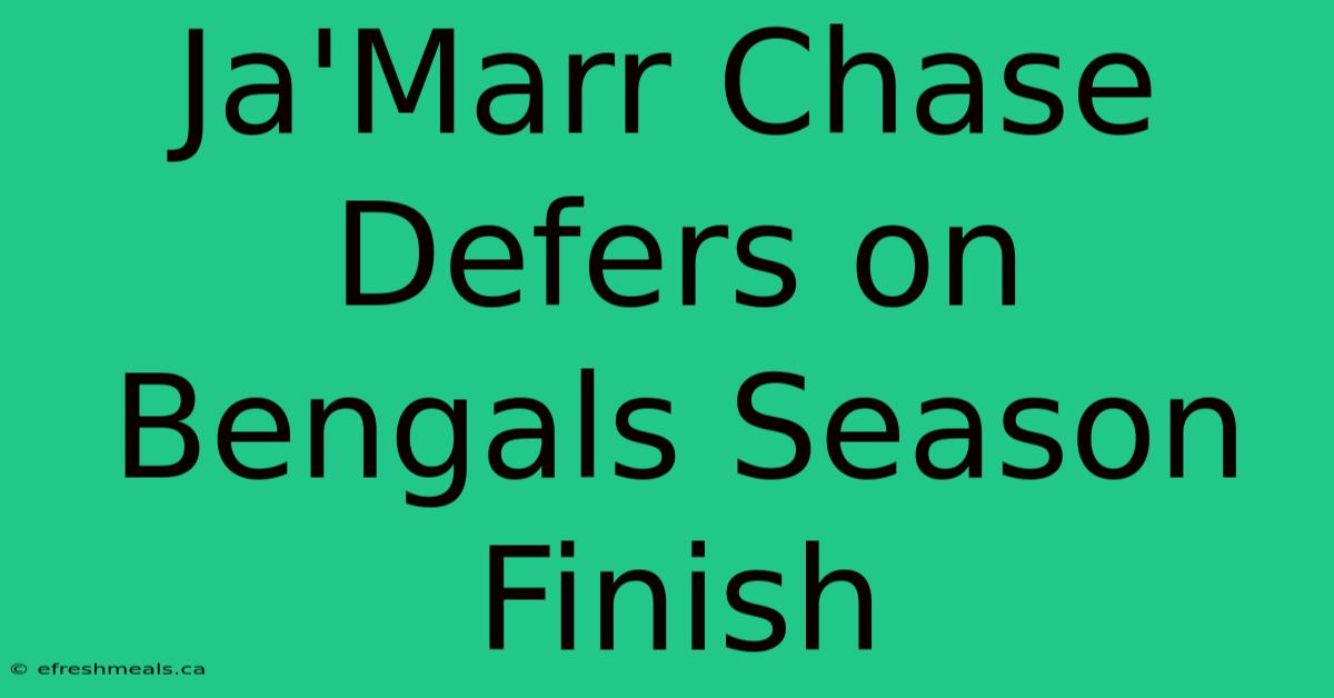 Ja'Marr Chase Defers On Bengals Season Finish