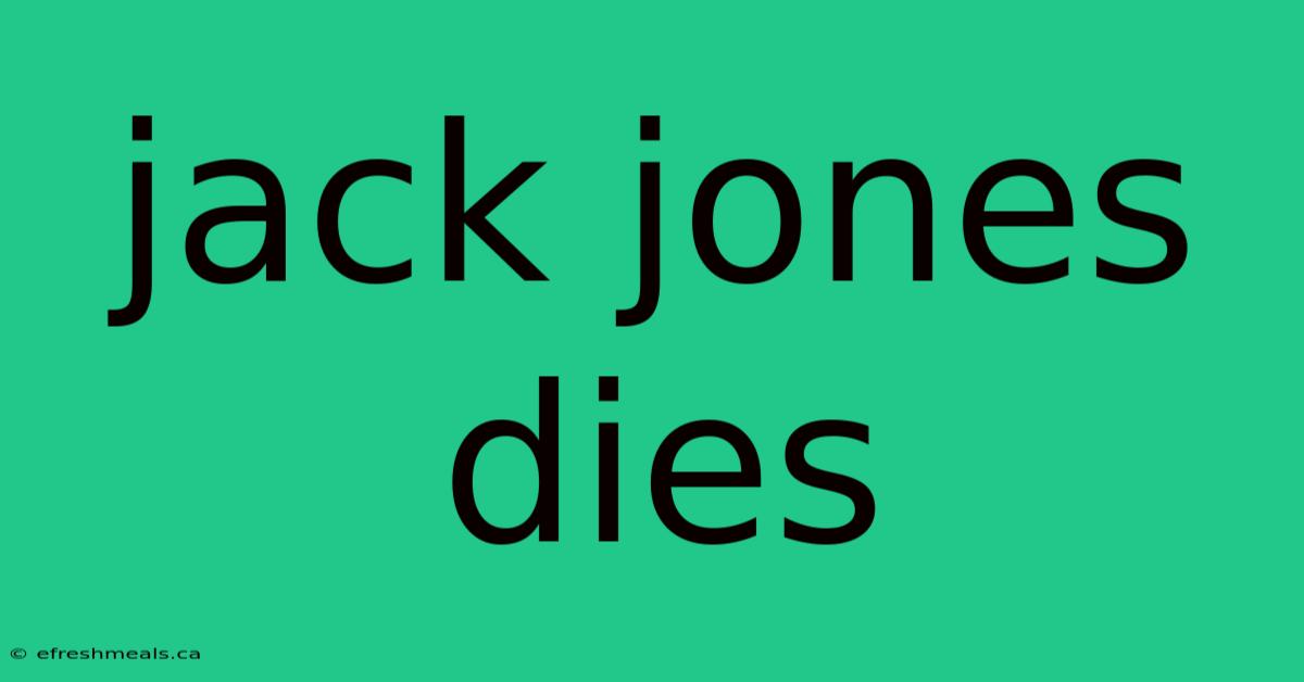 Jack Jones Dies